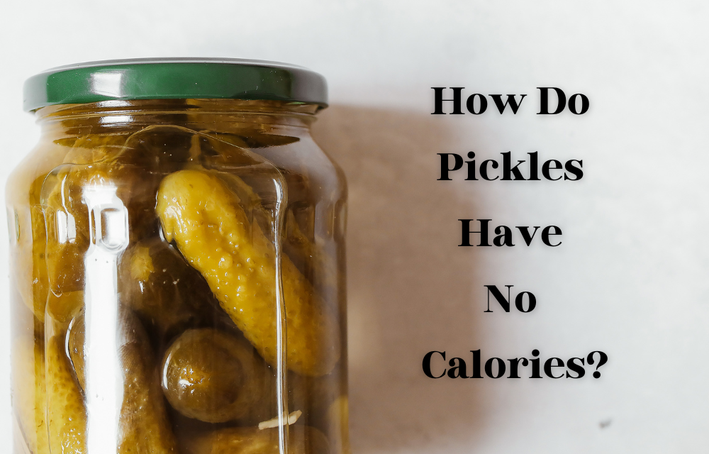 How Do Pickles Have No Calories? Truth behind Query