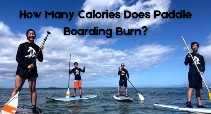 How Many Calories Does Paddle Boarding Burn?