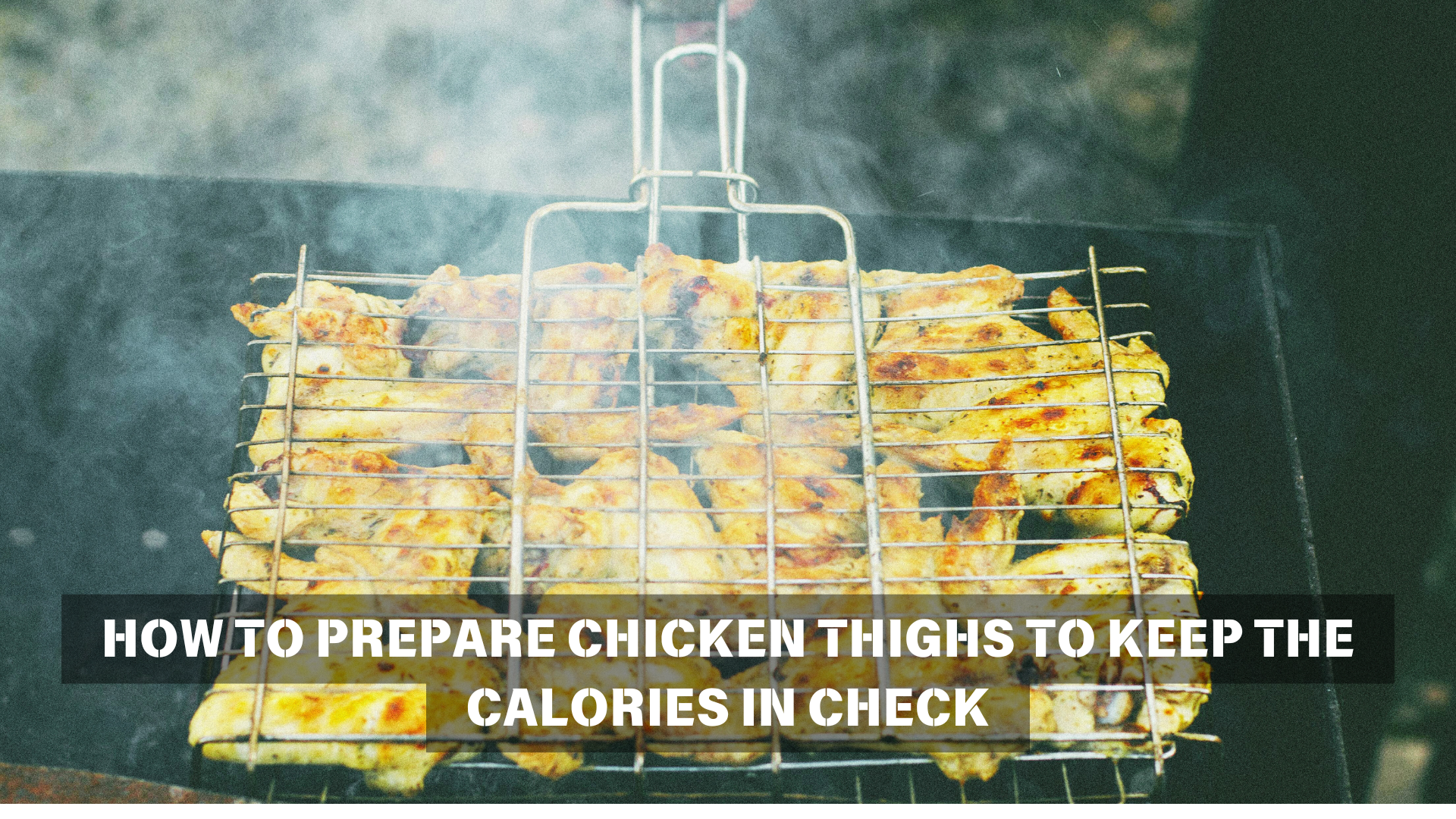 How to Prepare Chicken Thighs to Keep the Calories in Check