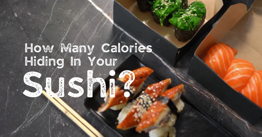 Sushi Calorie Count The Truth About Low vs. High Calories Calorie Hive