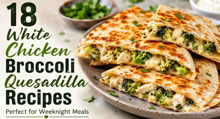 White Chicken Broccoli Quesadilla Recipes